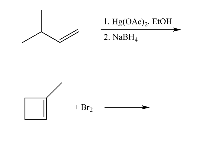 + Br₂
1. Hg(OAc)2, EtOH
2. NaBH4