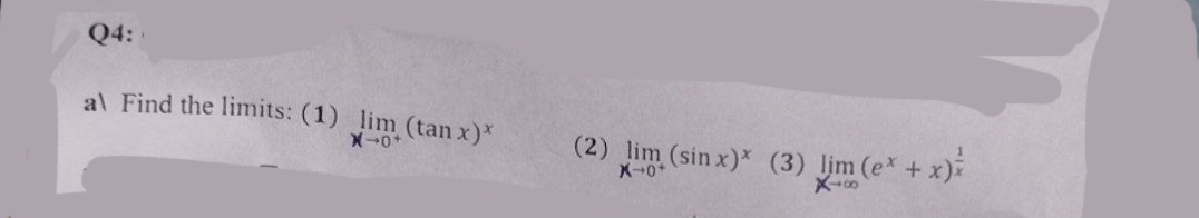 Q4:
al Find the limits: (1) lim (tan x)x
X-0+
(2) lim (sin x)* (3) lim (ex + x)
X-0+
8-8