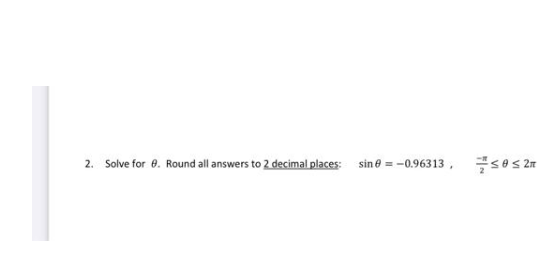 2. Solve for 0. Round all answers to 2 decimal places: sine = -0.96313 , ses 2m
