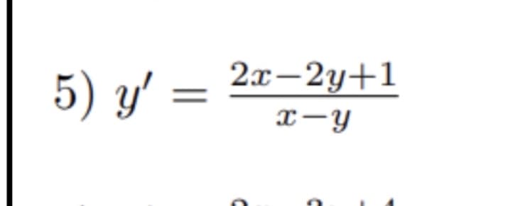 5) y' =
2л -2у+1
x-y
