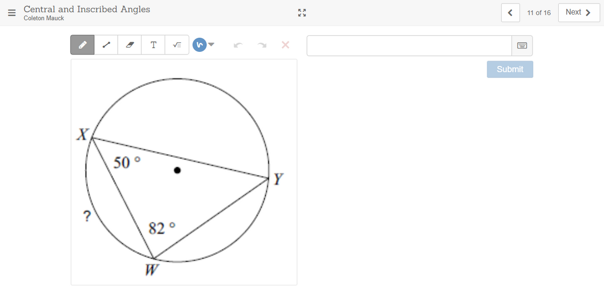 Central and Inscribed Angles
11 of 16
Next >
Coleton Mauck
画
Submit
X
50 °
Y
82 °
W
II
