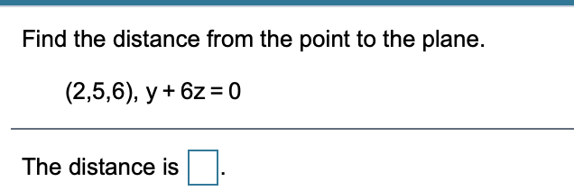 Find the distance from the point to the plane.
(2,5,6), y + 6z = 0
The distance is
