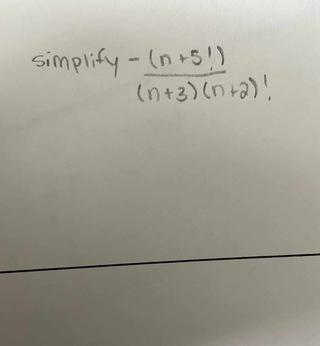 simplify-(n+5!)
(n+2) (n+a)!
