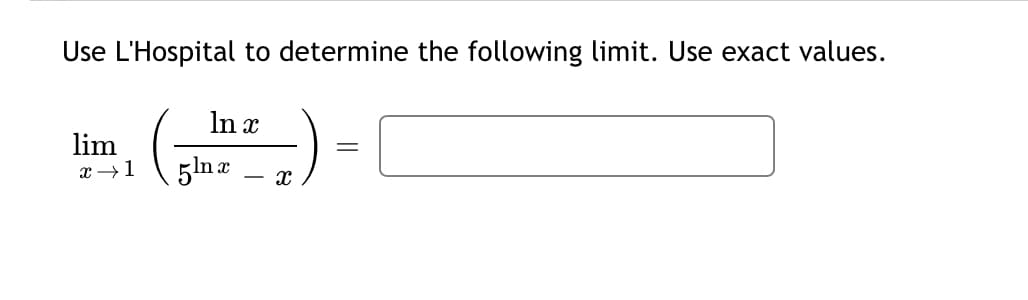 Use L'Hospital to determine the following limit. Use exact values.
In x
lim
x →1
