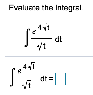 Evaluate the integral.
4 VE
dt
VE
4 Vi
dt =
