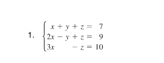 x + y + z = 7
2x – y + z = 9
z= 10
1.
[3x

