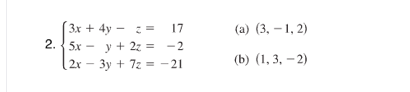 17
(a) (3, – 1, 2)
3x + 4y - :=
2. {5x - y + 2z = -2
( 2х - Зу + 7г 3 - 21
(b) (1, 3, – 2)
