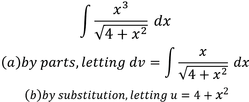 dx
2
V4 + x²
(a)by parts, letting dv =
dx
V4 + x2
(b)by substitution, letting u = 4 + x2
3.
