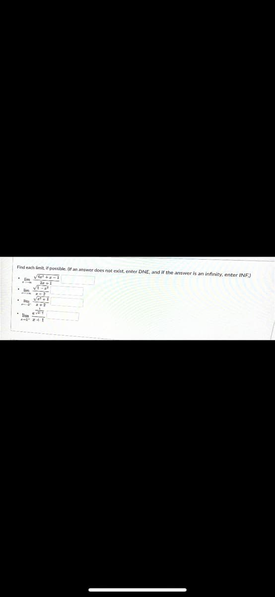 Find each limit, if possible. (If an answer does not exist, enter DNE, and if the answer is an infinity, enter INF.)
22 +1
I+2
-1- z+1
