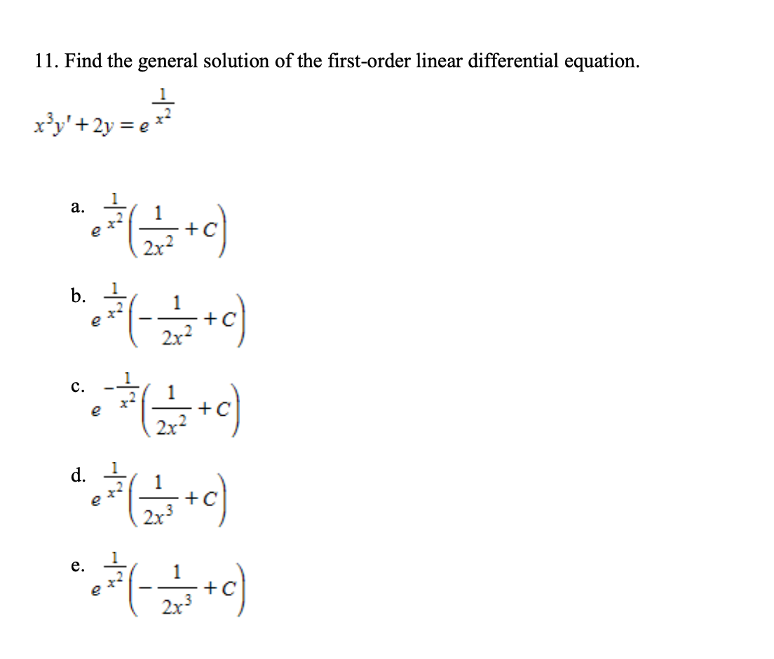11. Find the general solution of the first-order linear differential equation.
x'y'+2y = e
а.
2x2
b.
+
|
2x2
с.
1
2x2
d.
1
x-
e
+
2x
е.
1
+C
2x
