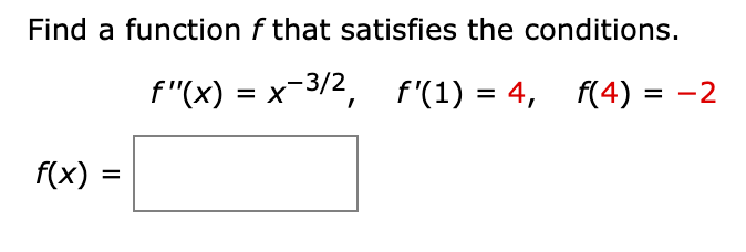 Find a function f that satisfies the conditions.
f"(x) = x-3/2, f'(1) = 4, f(4) = -2
f(x) =
