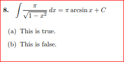 T
(a) This is true.
(b) This is false.
8.
dz arcsin x + C
a
=