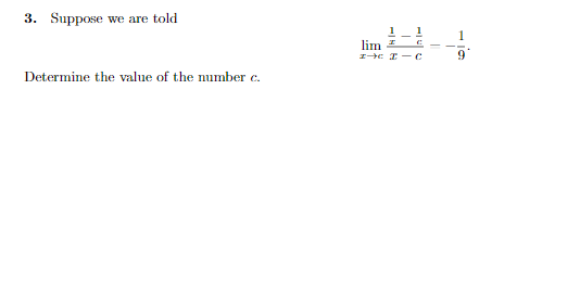 3. Suppose we are told
1
lim =
Ie I -C
Determine the value of the number c.
