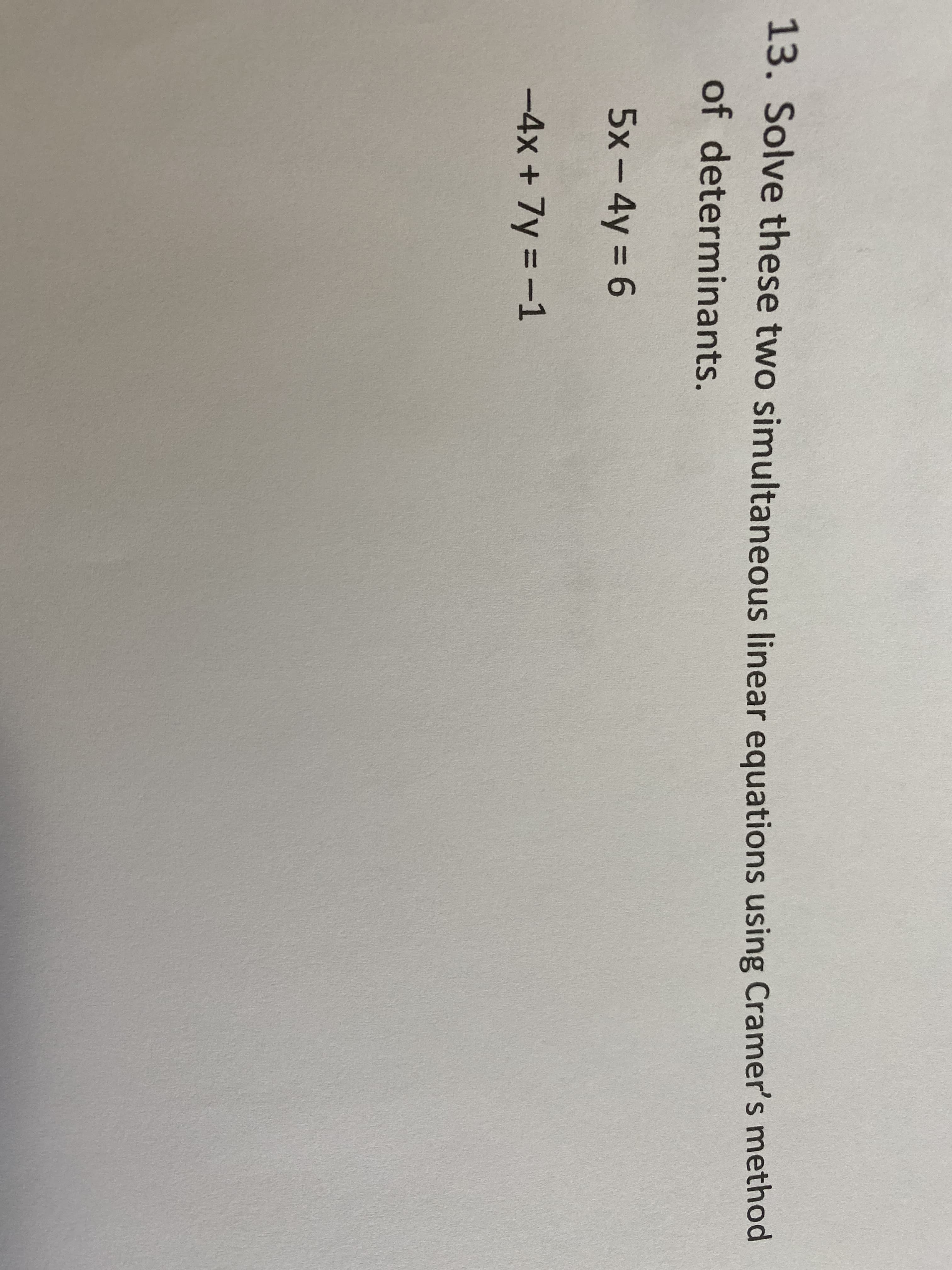 . Solve these two simultaneous linear equations using Cramer's method
of determinants.
