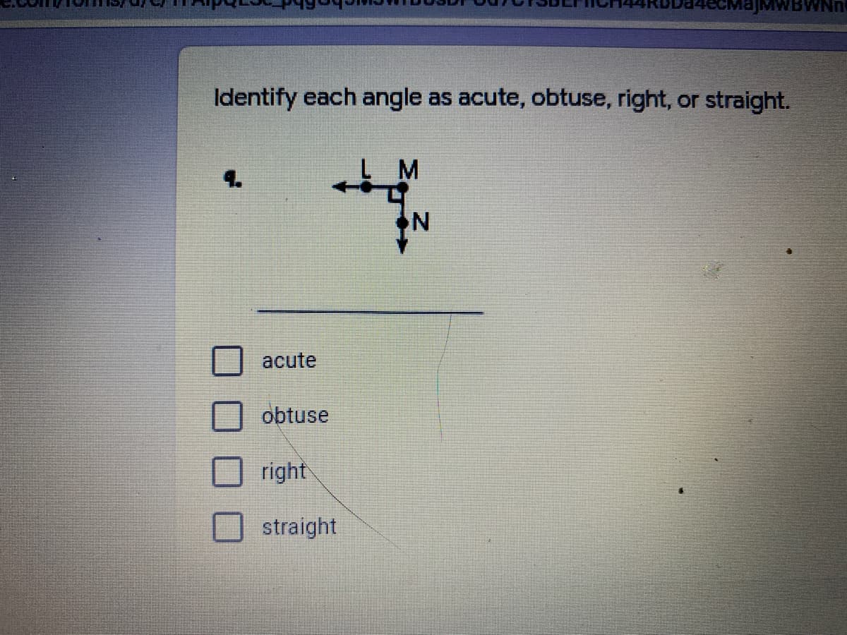 Identify each angle as acute, obtuse, right, or straight.
4.
L M
acute
obtuse
right
straight
