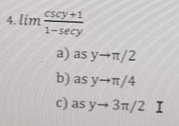 cscy+1
4. lim
1-secy
a) as y-n/2
b) as y-t/4
c) as y-3n/2 I
