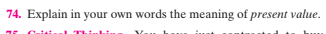 74. Explain in your own words the meaning of present value.
