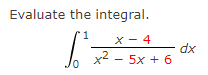 Evaluate the integral.
X - 4
dx
Jo
х2 — 5х + 6
