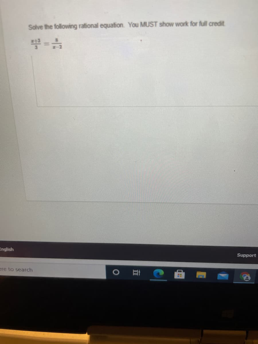 Solve the following rational equation. You MUST show work for full credit
English
Support
ere to search
立
