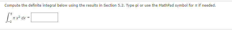 Compute the definite integral below using the results in Section 5.2. Type pi or use the MathPad symbol for a if needed.
I x² dx
