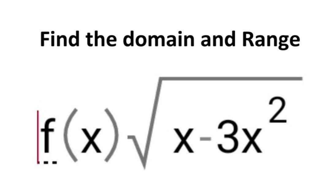 Find the domain and Range
f(x)
2
x-3x
