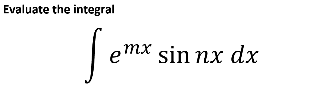 Evaluate the integral
mx
sin nx dx
