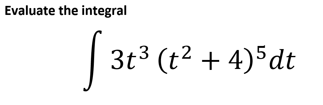 Evaluate the integral
3t³ (t² + 4)5dt
