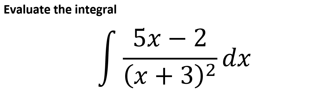 Evaluate the integral
5х — 2
dx
(x + 3)2
