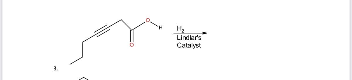 H.
H,
Lindlar's
Catalyst
3.
