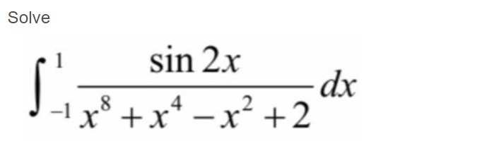 Solve
sin 2x
dx
– dx
8
-1
x° +x* –x +2
