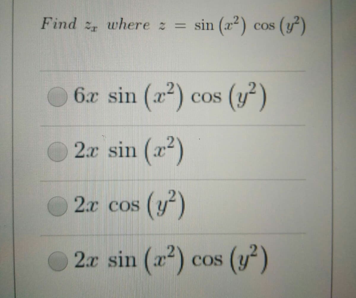 Find 2, where z = sin (x²)
cos (y)
COS
O 62 sin (x²) cos (y²)
COS
2x sin (x)
2x cos
2.x sin (x²) cos (y²)
