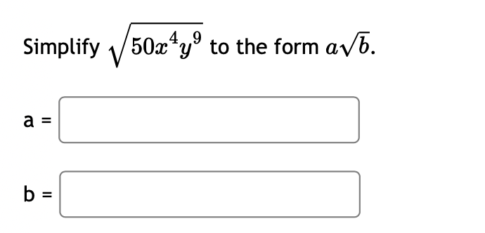 Simplify /50x*y° to the form avb.
49
V
a =
b =
%3D
