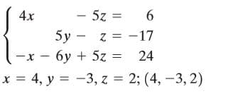 4х
- 5z =
6.
5y - z = -17
-х — бу + 5z %3 24
х %3D 4, у %3D —3, z %3D2; (4, —3, 2)
