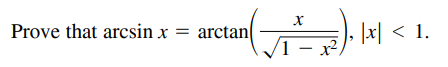 Prove that arcsin x = arctan
, [지 < 1.
1 – x
