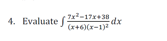 4. Evaluate f
7x2-17x+38
dx
(x+6)(x-1)2
