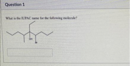 Question 1
What is the IUPAC name for the following molecule?
fr
OH