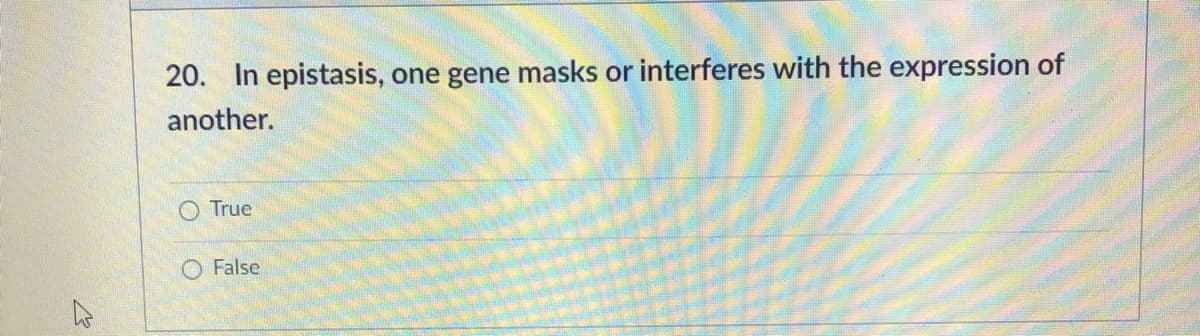 20. In epistasis, one gene masks or interferes with the expression of
another.
True
False
