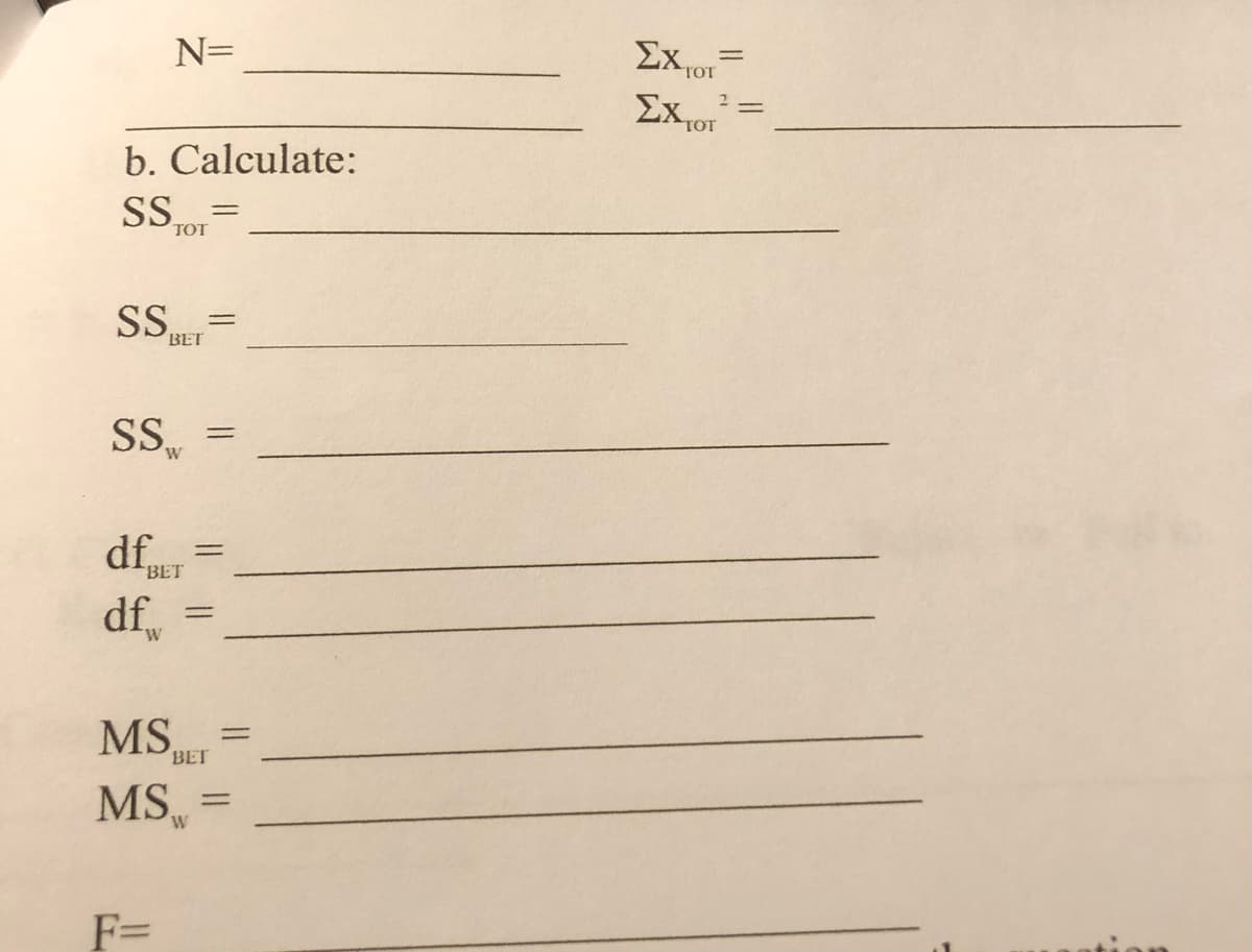 N=
Exor
TOT
2 =
TOT
b. Calculate:
S,
TOT
S
BET
SS =
df,
df
%3D
BET
M.
%3D
BET
MS
%3D
W.
