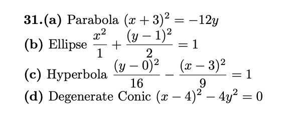 31.(a) Parabola (x + 3)2 = -12y
(y – 1)?
(b) Ellipse
2
(y – 0)2
(x – 3)²
(c) Hyperbola
(d) Degenerate Conic (x – 4)2 – 4y? = 0
%3D
16
