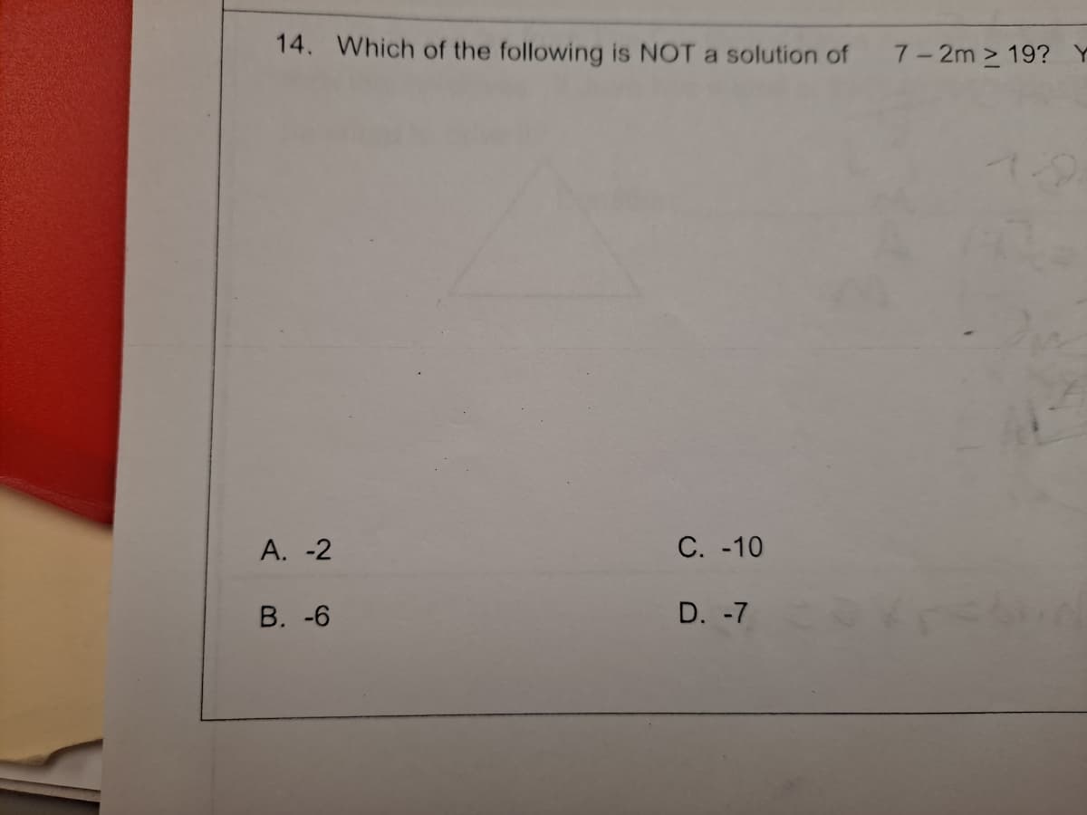 14. Which of the following is NOT a solution of
7-2m > 19?
А. -2
С. -10
В. -6
D. -7
