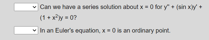 v Can we have a series solution about x = 0 for y" + (sin x)y' +
(1 + x2)y = 0?
v In an Euler's equation, x = 0 is an ordinary point.
