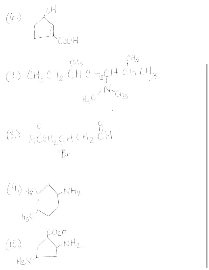 CH
(6)
COCH
CH3
CH,
(7.) CH, CH2 CH CHCH CH CH2
H3 C
(3.)
HÖCH, CH CH2 CH
Br
(4) Hg,
NH2
HzC
(IC)
NH2
HzN
