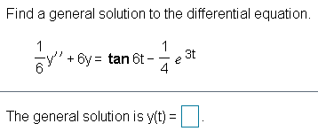 Find a general solution to the differential equation.
1
6Y' + 6y = tan 6t-
3t
e
4
The general solution is y(t):

