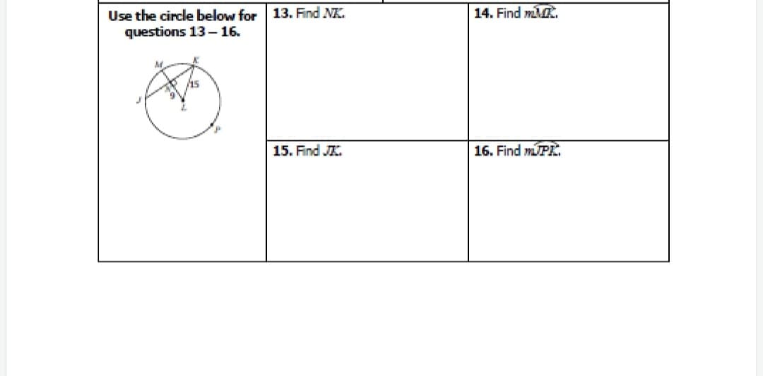 Use the circle below for 13. Find NE.
questions 13– 16.
14. Find m.
15. Find JA.
16. Find mPE.
