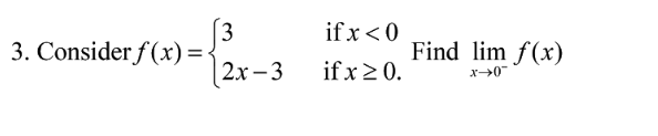 if x<0
3
3. Consider f (x)=-
Find lim f(x)
2х -3
if x20.
