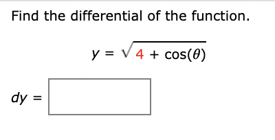 Find the differential of the function.
y = V 4 + cos(0)
dy =
