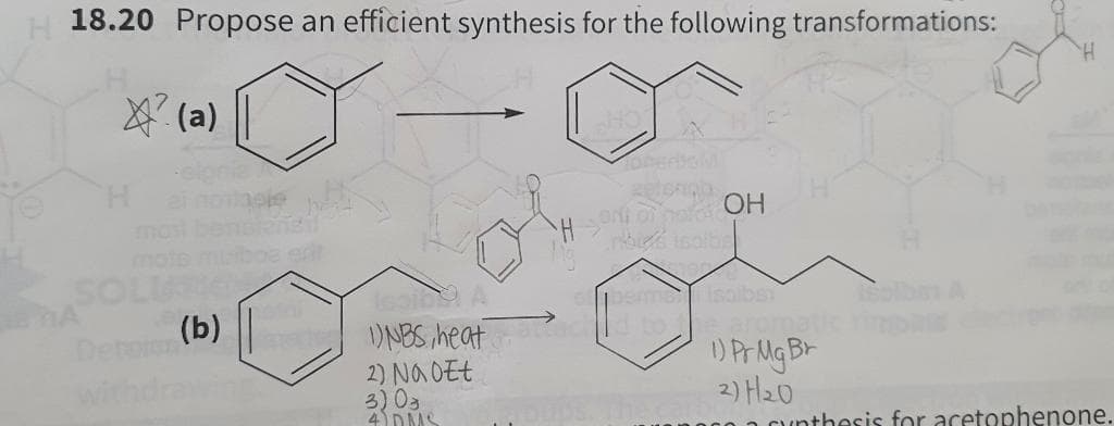18.20 Propose an efficient synthesis for the following transformations:
4 (a)
H.
OH
isolba
bema soibsi
Baromatic rim
D Pr Mg Br
2) H20
cunthesis for acetophenone.
(b)
DNBS heat
2) Na OEt
3) 03
4 DMS
