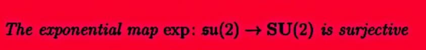 The exponential map exp: su(2)→SU(2) is surjective