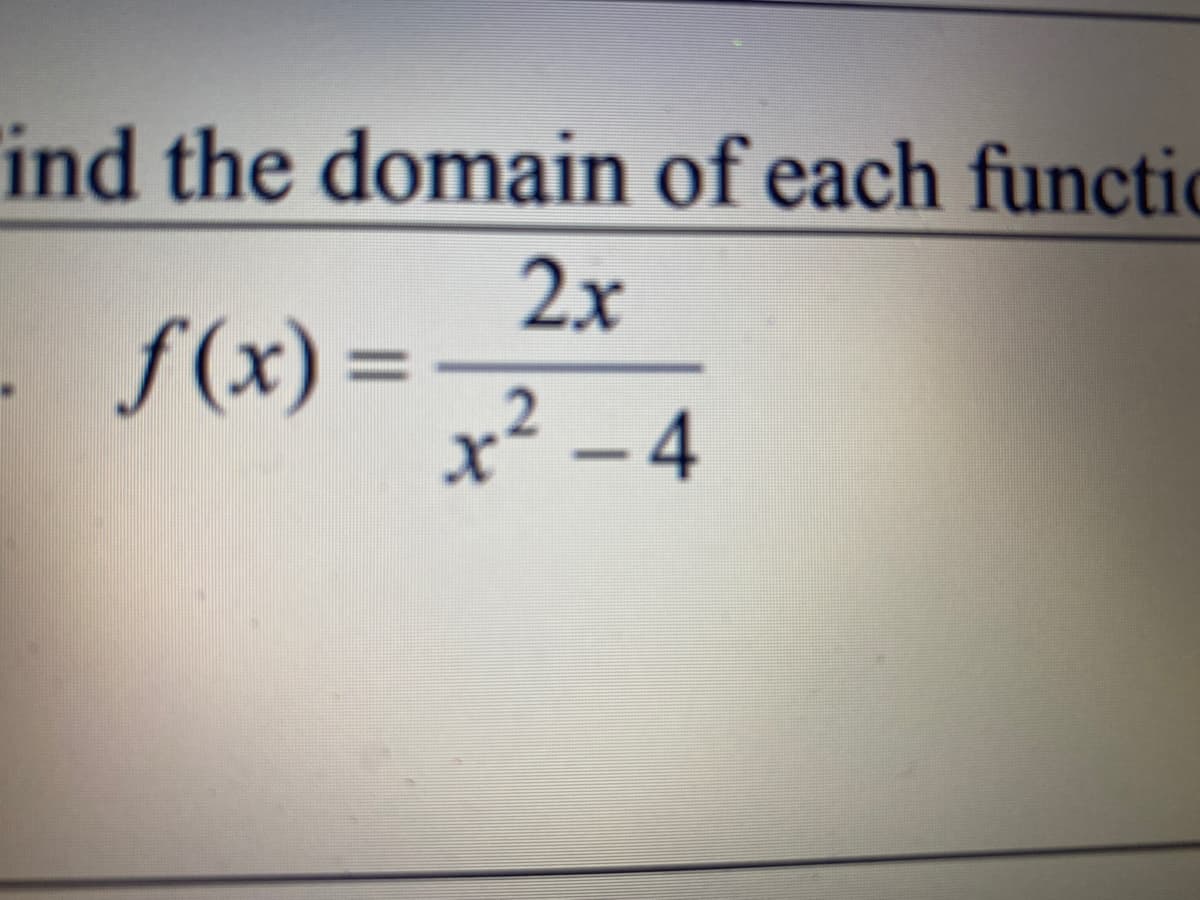 ind the domain of each functic
2x
f(x) =
x² - 4
