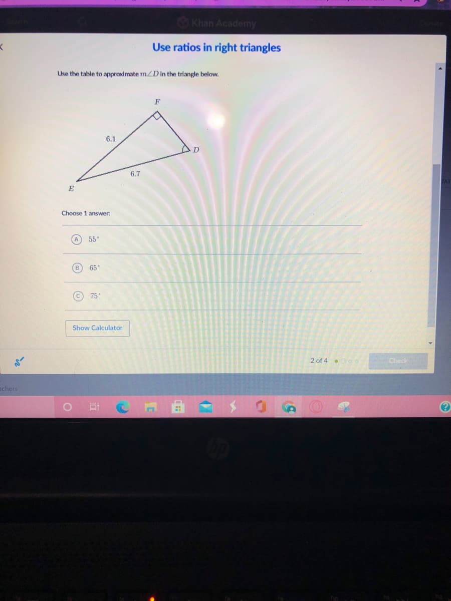 SKhan Academy
Use ratios in right triangles
Use the table to approximate mLD In the triangle below.
6.1
6.7
E
Choose 1 answer.
55°
65
75
Show Calculator
2 of 4 .
Check
nchers
